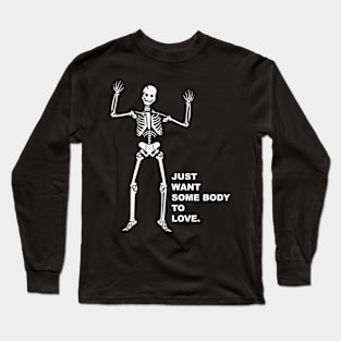 Skeleton wants somebody to love Long Sleeve T-Shirt